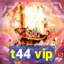 t44 vip